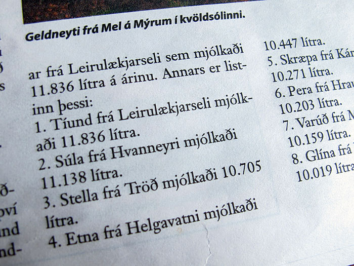 Reykjavík. Verschiedenes XXXXII. - Auf Platz 1: Die Kuh 'Tíund' des Hofes Leirulækjarsel gab letztes Jahr 2011 insgesamt 11.836 Liter Milch (pro Tag ca. 32 Liter Milch!). Platz 2: Súla (Hvanneyri) mit 11.138 Liter. ... So stand es in einer Tageszeitung. (03. bis 31.03.2012)